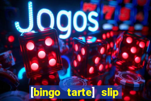 [bingo tarte] slip & stop